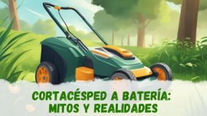 Cortacésped a batería: mitos y realidades