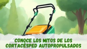 Conoce los mitos de los cortacésped autopropulsados