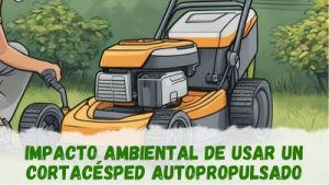 Cortacésped autopropulsado y su impacto en el medio ambiente