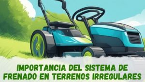 Terrenos irregulares y sistema de frenado de los cortacésped