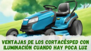 Cortacésped con sistema de iluminación ventajas con poca luz