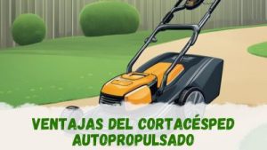 Cortacésped autopropulsado ventajas